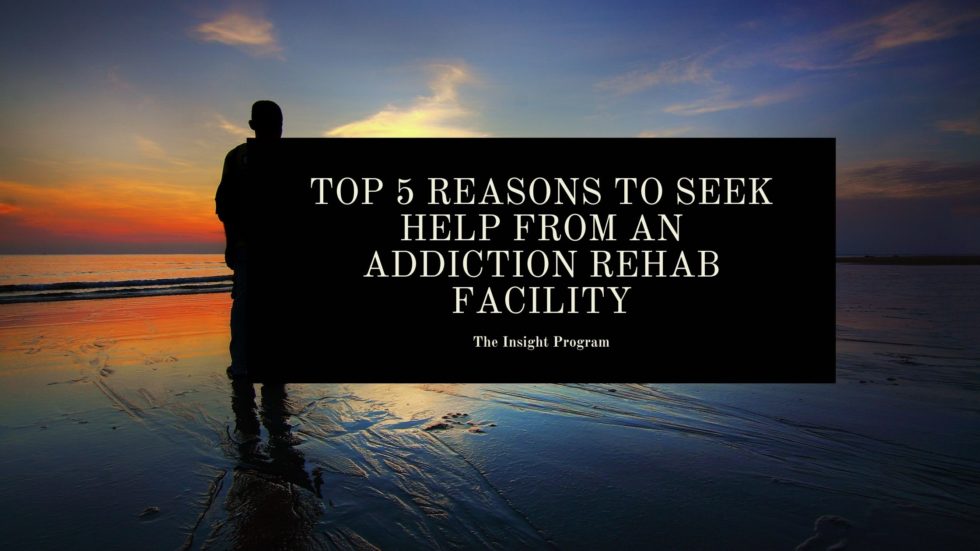 Top 5 Reasons To Seek Help From An Addiction Rehab Facility The 