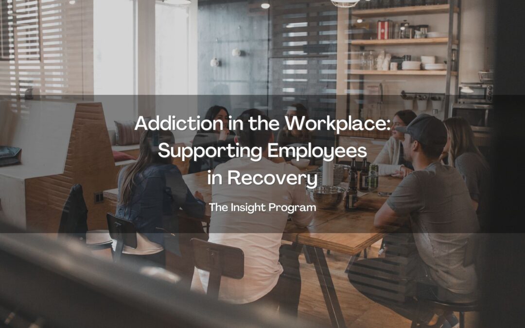 Addiction in the Workplace: Supporting Employees in Recovery