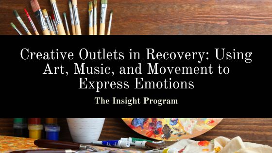 Creative Outlets in Recovery: Using Art, Music, and Movement to Express Emotions