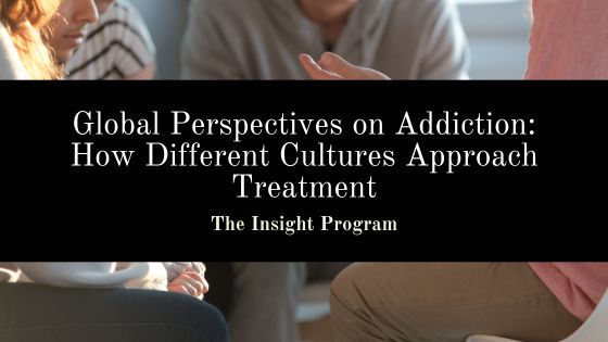 Global Perspectives on Addiction: How Different Cultures Approach Treatment