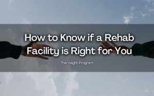 How To Know If A Rehab Facility Is Right For You