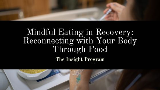 Mindful Eating in Recovery: Reconnecting with Your Body Through Food
