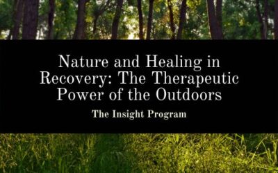 Nature and Healing in Recovery: The Therapeutic Power of the Outdoors