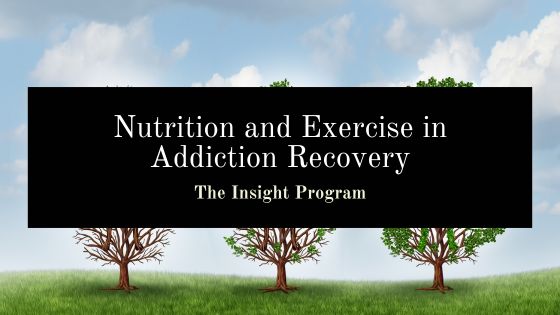 Nutrition and Exercise in Addiction Recovery