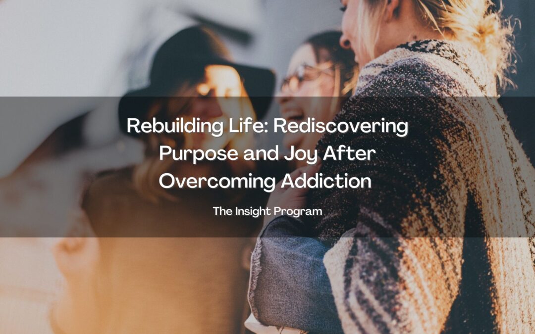 Rebuilding Life: Rediscovering Purpose and Joy After Overcoming Addiction