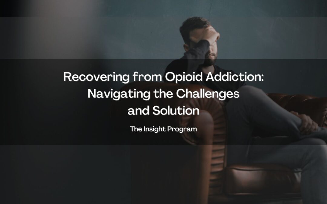 Recovering from Opioid Addiction: Navigating the Challenges and Solution