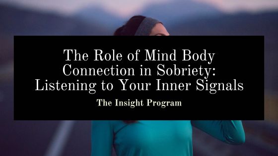 The Role of Mind Body Connection in Sobriety: Listening to Your Inner Signals